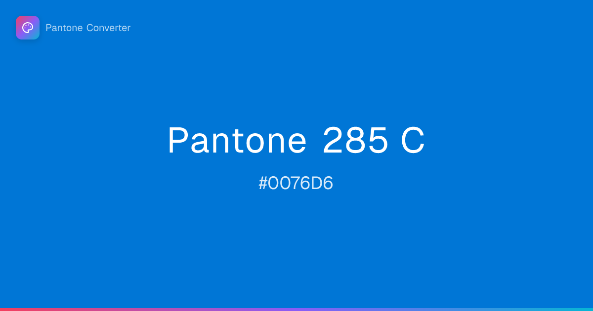 Pantone 285 C | #0076D6 | Pantone Converter