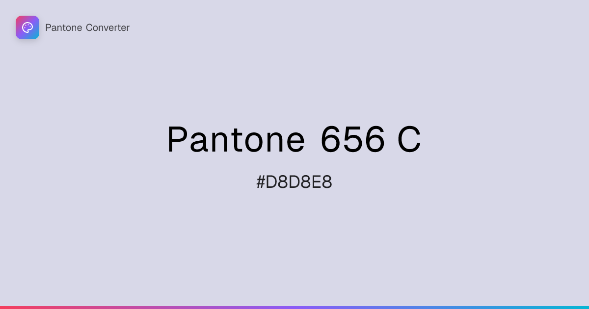 Pantone 656 C | #D8D8E8 | Pantone Converter