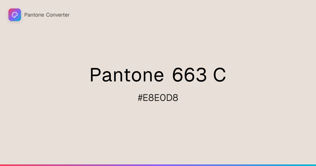 Pantone 663 C | #E8E0D8 | Pantone Converter