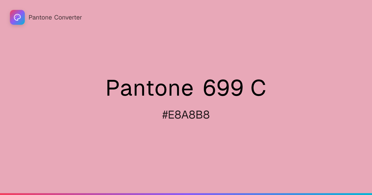 Pantone 699 C | #E8A8B8 | Pantone Converter